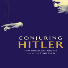 Conjuring Hitler - How America and Britain made 3rd Reich Conjuring Hitler - How America and Britain made 3rd Reich